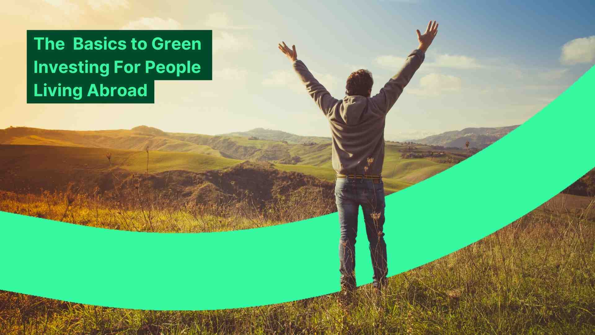 The basics to green investing for people living abroad