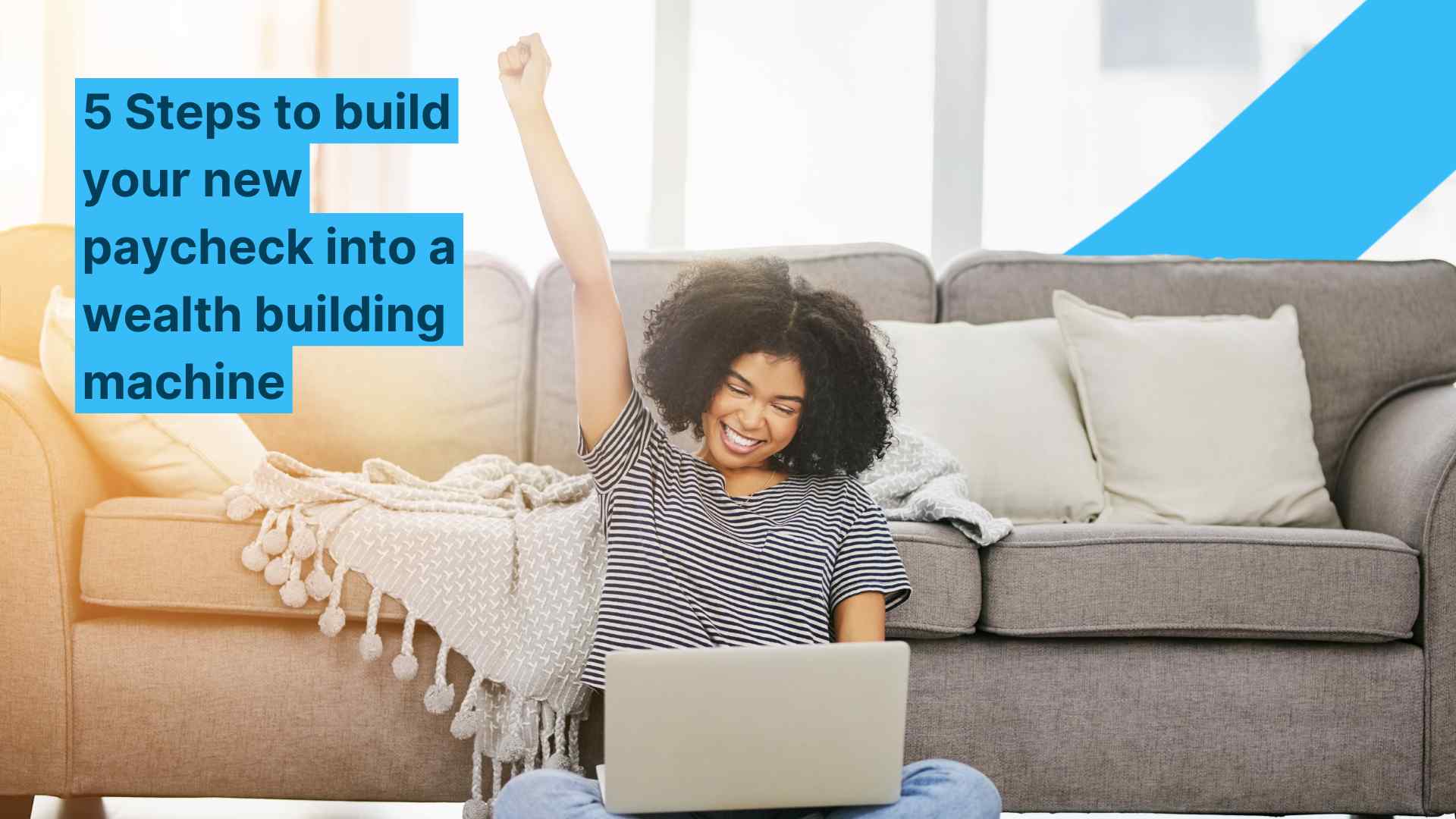 5 Steps to build your new paycheck into a wealth building machine